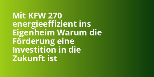 Mit KFW 270 energieeffizient ins Eigenheim Warum die Förderung eine Investition in die Zukunft ist - Photovoltaik.sh