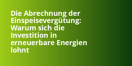 Die Abrechnung der Einspeisevergütung: Warum sich die Investition in erneuerbare Energien lohnt - Photovoltaik.sh