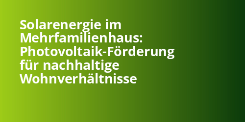 Solarenergie im Mehrfamilienhaus: Photovoltaik-Förderung für nachhaltige Wohnverhältnisse - Photovoltaik.sh