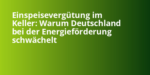 Einspeisevergütung im Keller: Warum Deutschland bei der Energieförderung schwächelt - Photovoltaik.sh